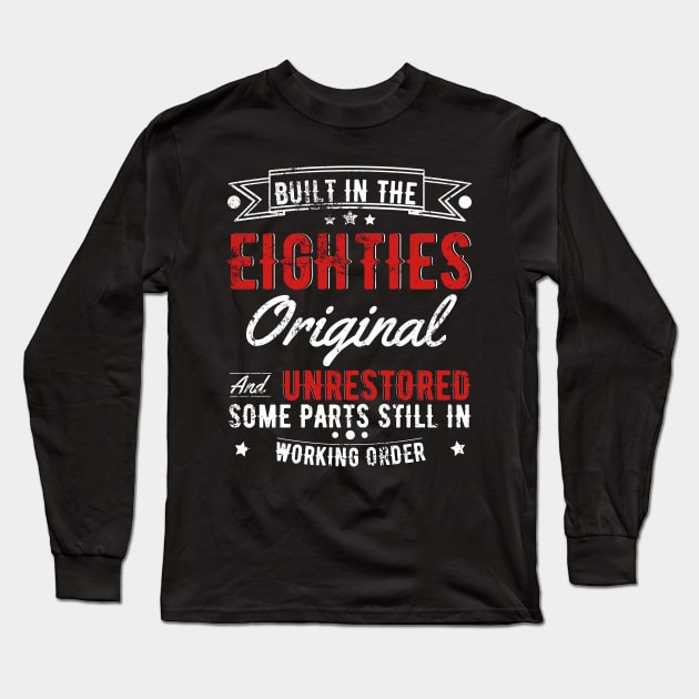 Built In The 80s Original And Unrestored, Original Parts, Funny Birthday Gift Long Sleeve T-Shirt by JustBeSatisfied